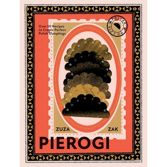 Pierogi: Over 50 Recipes to Create Perfect Polish Dumplings, (Hardcover)