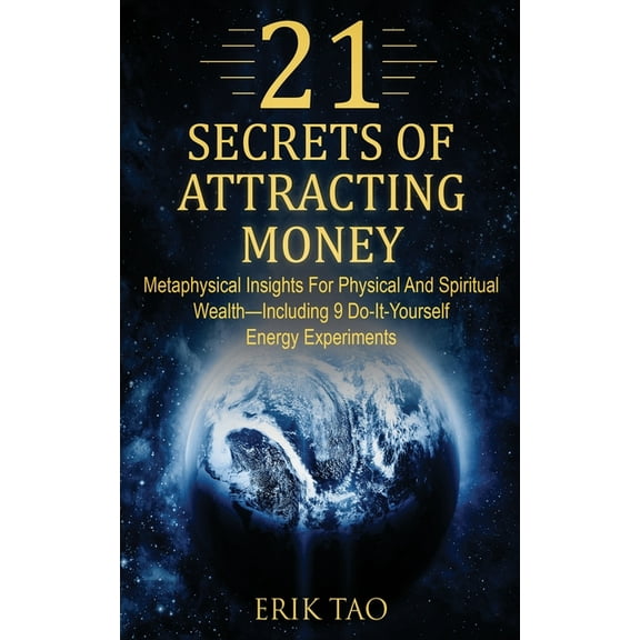 21 Secrets of Attracting Money: Metaphysical Insights For Physical And Spiritual Wealth-Including 9 Do-It-Yourself Energ, (Paperback)