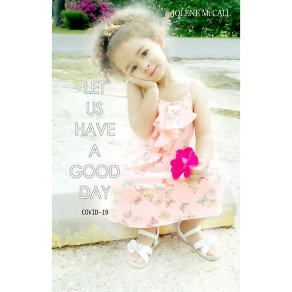 Let Us Have A Good Day: Covid-19, (Paperback)