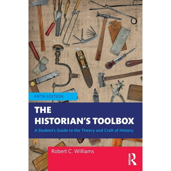 The Historian's Toolbox: A Student's Guide to the Theory and Craft of History, (Paperback)