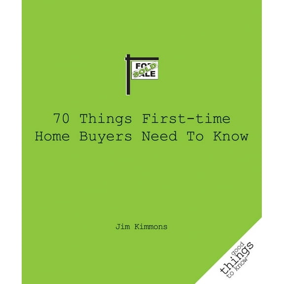Good Things to Know 70 Things First-Time Home Buyers Need to Know, (Paperback)