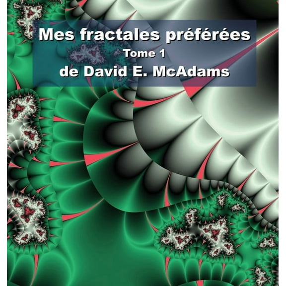 Livres de MathÃ©matiques Pour Enfants Mes fractales prÃ©fÃ©rÃ©es: Tome 1, (Hardcover)