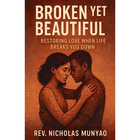 Broken Yet Beautiful: Restoring Love When Life Breaks You Down, (Paperback)