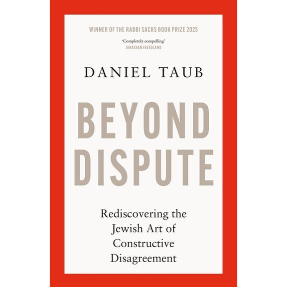 Beyond Dispute: Rediscovering the Jewish Art of Constructive Disagreement, (Paperback)