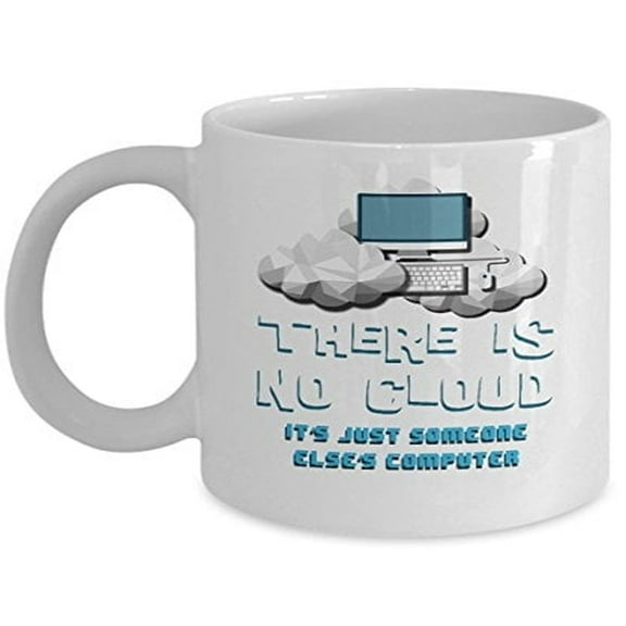 Computer Tech Gifts - There is No Cloud - Programmer Coffee Mug - 11 oz Ceramic Cup