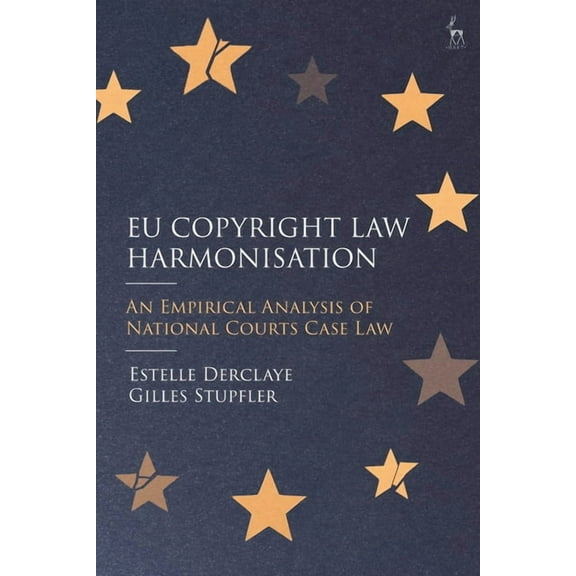 EU Copyright Law Harmonisation: An Empirical Analysis of National Courts Case Law, (Hardcover)