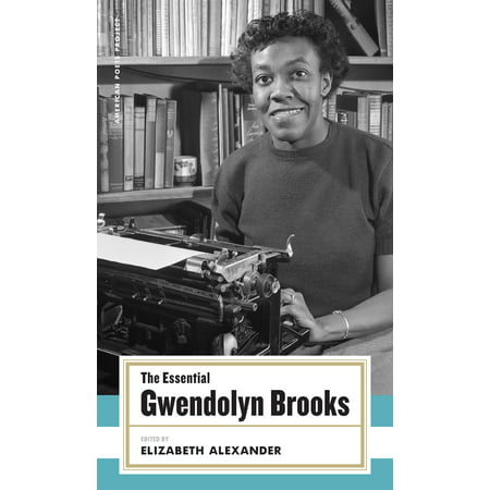 The Essential Gwendolyn Brooks : (American Poets Project (Best African American Poets)