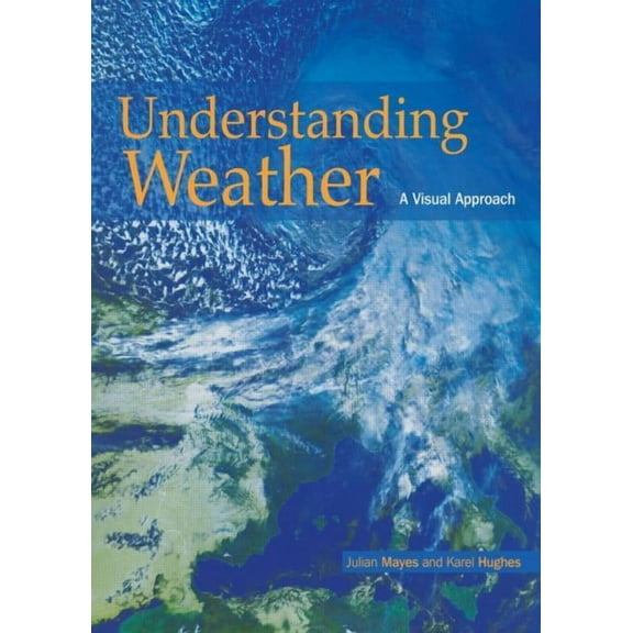 Understanding Weather: A Visual Approach, (Paperback)