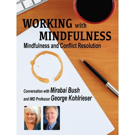 Working with Mindfulness - Mindfulness and Conflict Resolution - (Conflict Resolution Best Practices)