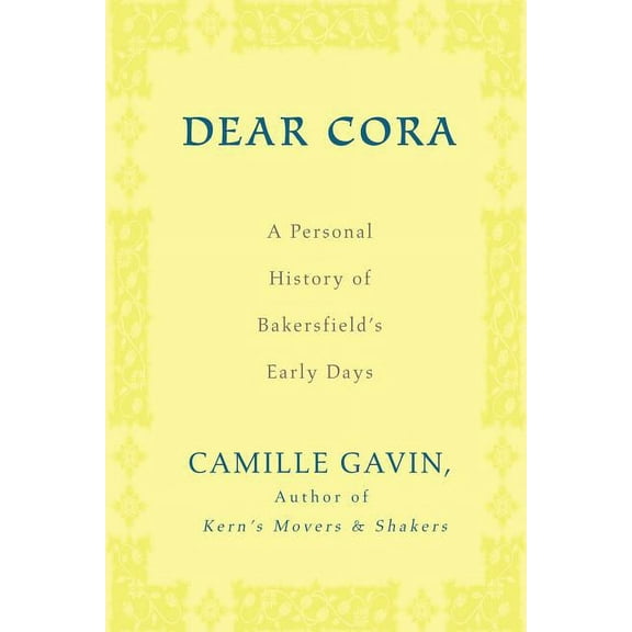 Dear Cora: A Personal History of Bakersfield's Early Days, (Paperback)