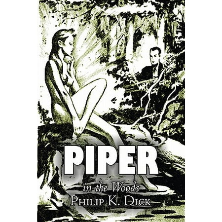 Piper in the Woods by Philip K. Dick, Science Fiction, Fantasy, (Best Fantasy Adventure Novels)