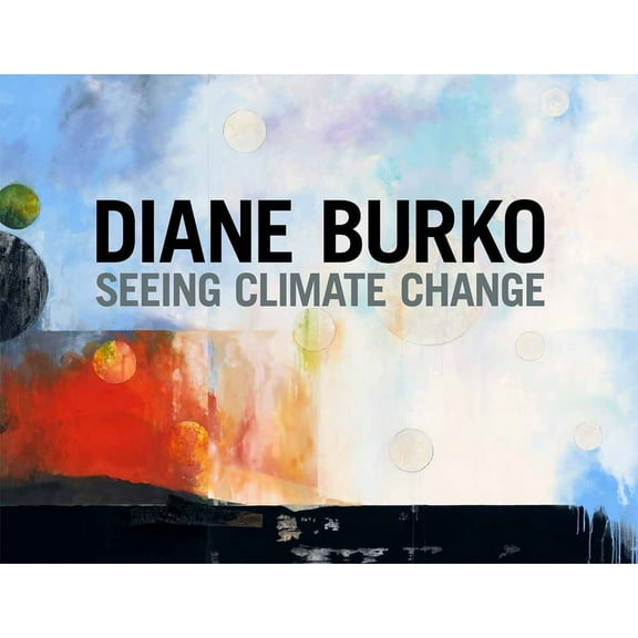 Diane Burko: Seeing Climate Change (Hardcover)