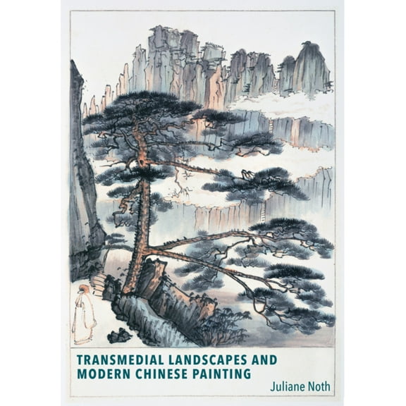 Harvard East Asian Monographs: Transmedial Landscapes and Modern Chinese Painting (Hardcover)