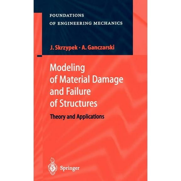 Foundations of Engineering Mechanics Modeling of Material Damage and Failure of Structures: Theory and Applications, (Hardcover)