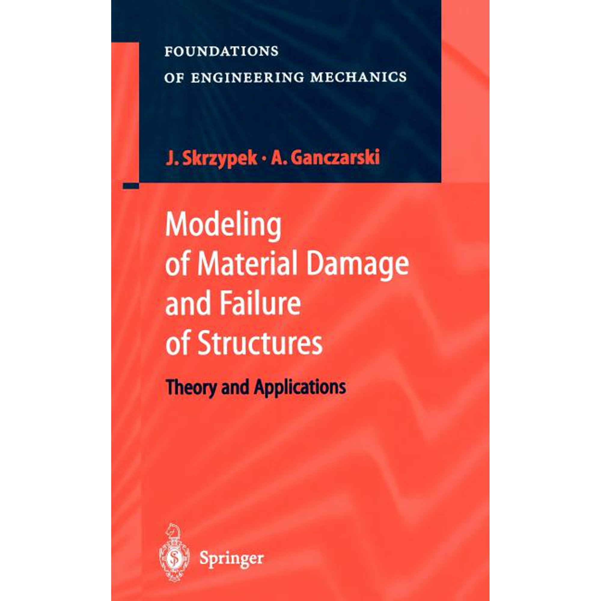 Foundations of Engineering Mechanics Modeling of Material Damage and Failure of Structures: Theory and Applications (Hardcover)