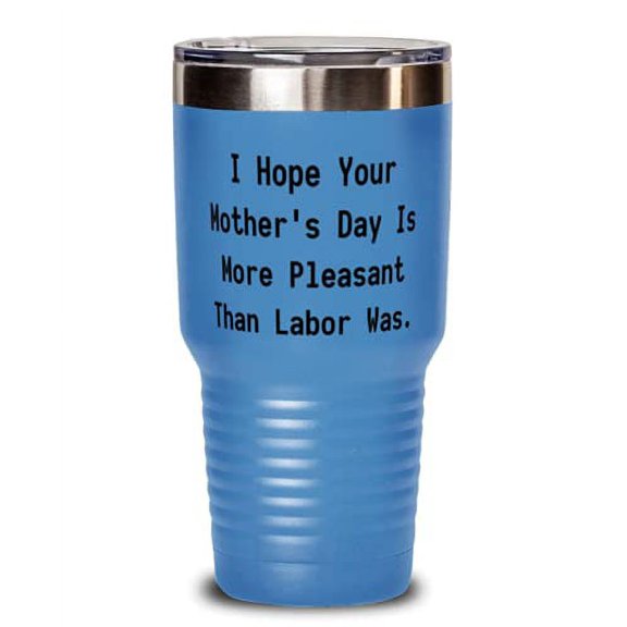 Epic Mother, I Hope Your Mother's Day Is More Pleasant Than Labor Was, Sarcastic 30oz Tumbler For Mom From Daughter