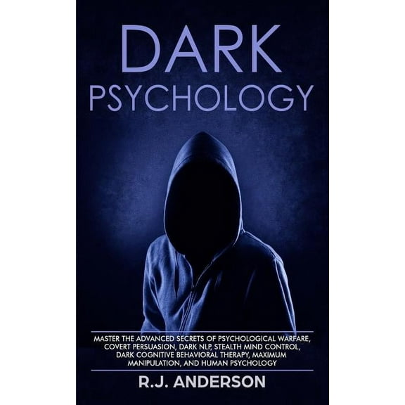 Dark Psychology: Master the Advanced Secrets of Psychological Warfare, Covert Persuasion, Dark NLP, Stealth Mind Control, (Paperback)