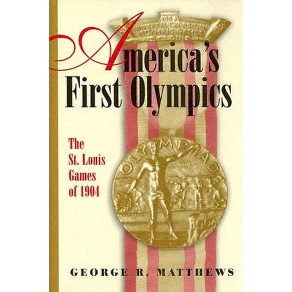 Pre-Owned America's First Olympics: The St. Louis Games of 1904 (Hardcover) by George R Matthews