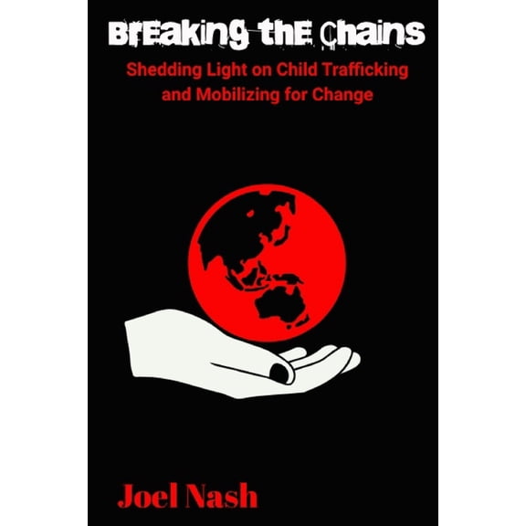 Breaking the Chains : Shedding light on Child Trafficking and Mobilizing for Change (Paperback)