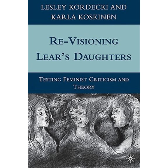 Pre-Owned Re-Visioning Lear's Daughters: Testing Feminist Criticism and Theory, (Hardcover)