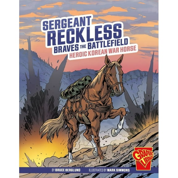 Heroic Animals Sergeant Reckless Braves the Battlefield: Heroic Korean War Horse, (Paperback)