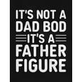 thumbnail image 2 of It's Not a Dad Bod, It's a Father Figure Shirt - Funny Father's Day Gift for Dad - Humorous Men's T-Shirt - Black 5X-Large - Great Birthday, Christmas, or Father's Day Present, 2 of 5
