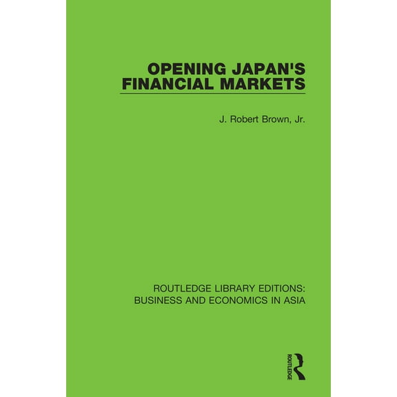 Routledge Library Editions: Business and Opening Japan's Financial Markets, Book 26, (Paperback)