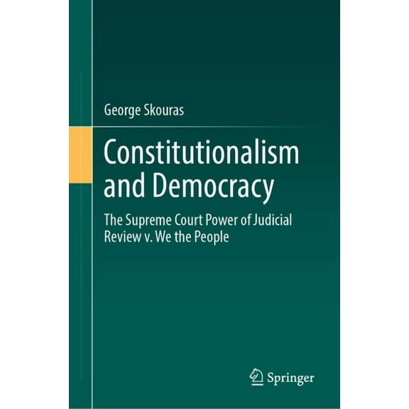 Constitutionalism and Democracy: The Supreme Court Power of Judicial Review V. We the People, (Hardcover)