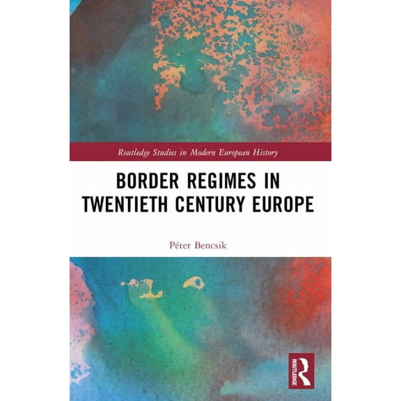Routledge Studies in Modern European His Border Regimes in Twentieth Century Europe, (Paperback)