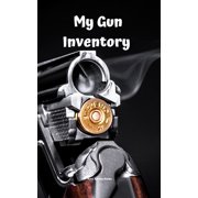 ANDREW SERPE My Gun Inventory : Having a gun inventory is vitally important to any gun owner or collector. Keep a handy record of all your firearms in one place. Makes a great gift for any gun owner gun collector! (Paperback)