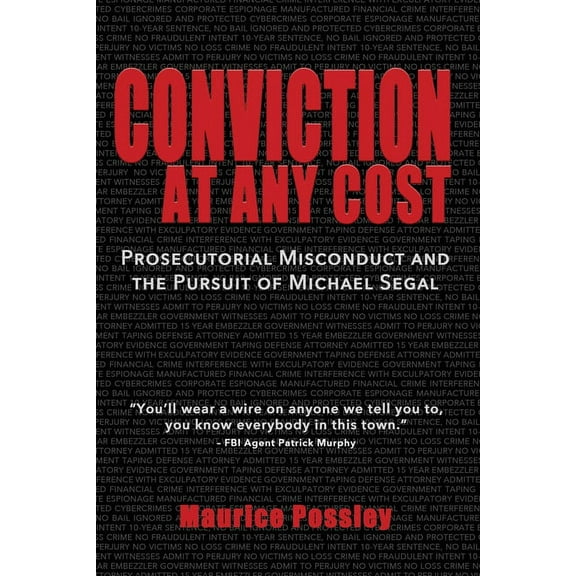 Conviction At Any Cost: Prosecutorial Misconduct and the Pursuit of Michael Segal, (Paperback)