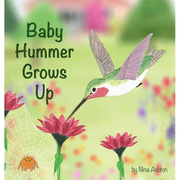 Baby Hummer Grows Up: Book 2 of 2: Tales from Gramma's Garden, (Hardcover)