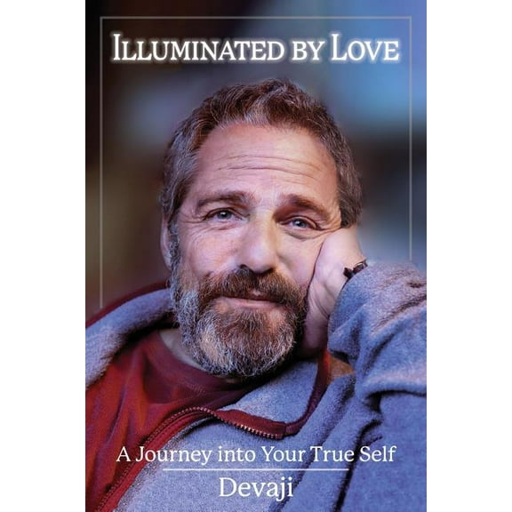 Illuminated by Love: A Journey into Your True Self, (Paperback)