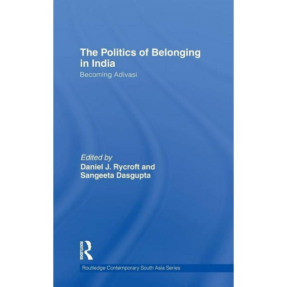 Routledge Contemporary South Asia The Politics of Belonging in India, (Hardcover)
