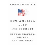 How America Lost Its Secrets: Edward Snowden, the Man and the Theft [Hardcover - Used]