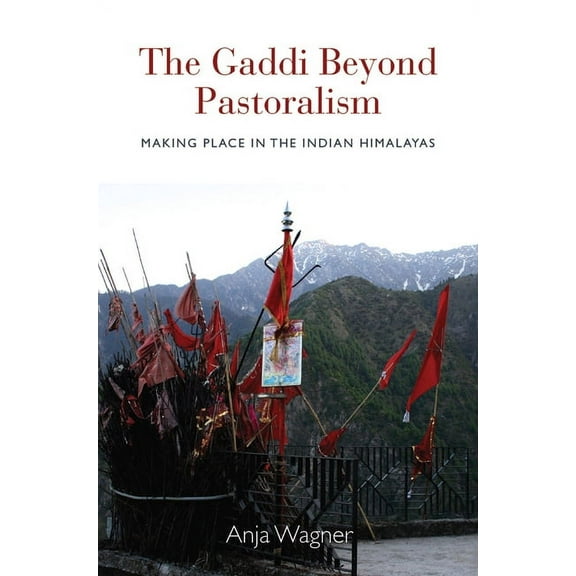 The Gaddi Beyond Pastoralism: Making Place in the Indian Himalayas, (Hardcover)