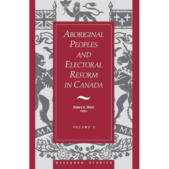 Research Studies: Aboriginal Peoples and Electoral Reform in Canada: Volume 9 (Paperback)