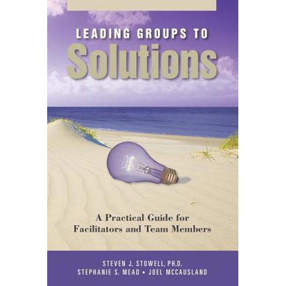 Pre-Owned Leading Groups to Solutions: A Practical Guide for Facilitators and Team Members (Paperback) 0972462775 9780972462778