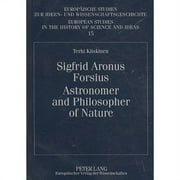 European Studies in the History of Science and Ideas: Sigfrid Aronus Forsius : Astronomer and Philosopher of Nature (Series #15) (Paperback)