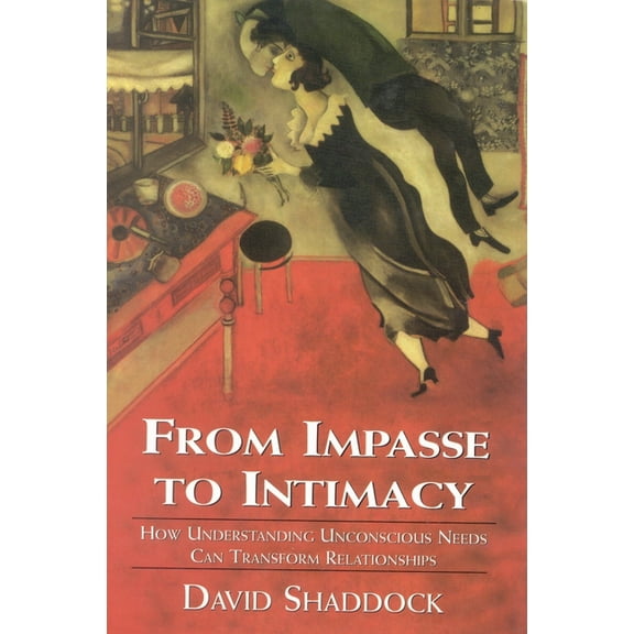 From Impasse to Intimacy: Understanding Unconscious Needs Can Transform Relationships, (Hardcover)