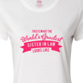 thumbnail image 4 of Inktastic This is What the World's Greatest Sister in Law Looks Like Women's T-Shirt, 4 of 5