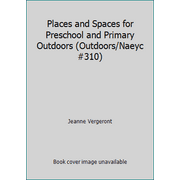 Places and Spaces for Preschool and Primary Outdoors (Outdoors/Naeyc #310), Used [Paperback]