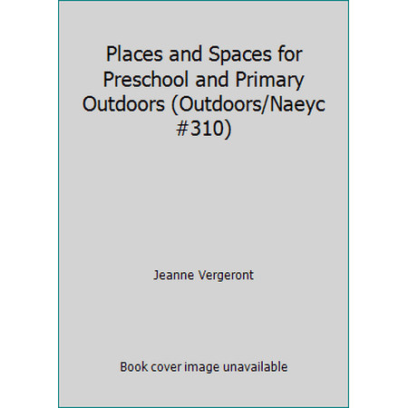 Places and Spaces for Preschool and Primary Outdoors (Outdoors/Naeyc #310), Used [Paperback]