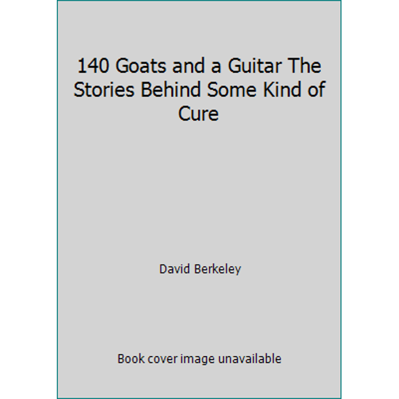 Pre-Owned 140 Goats and a Guitar The Stories Behind Some Kind of Cure (Paperback) 0578075865 9780578075860