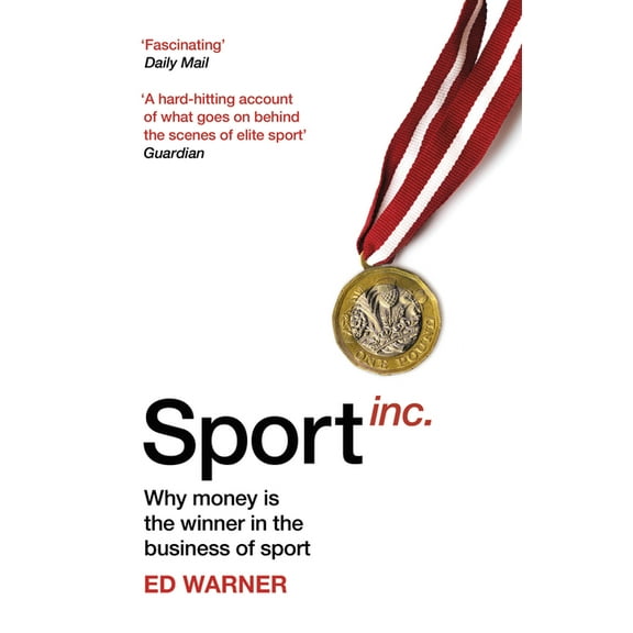 Sport Inc. : Why Money Is the Winner in the Business of Sport (Paperback)