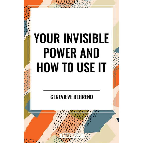 Your Invisible Power and How to Use It, (Paperback)