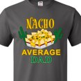 thumbnail image 3 of Inktastic Nacho Chips-Nacho Average Dad T-Shirt, 3 of 4