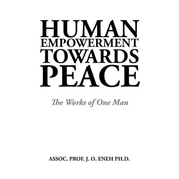Human Empowerment Towards Peace: The Works of One Man, (Paperback)