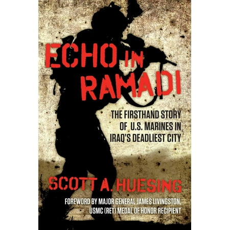 Echo in Ramadi : The Firsthand Story of US Marines in Iraq's Deadliest
