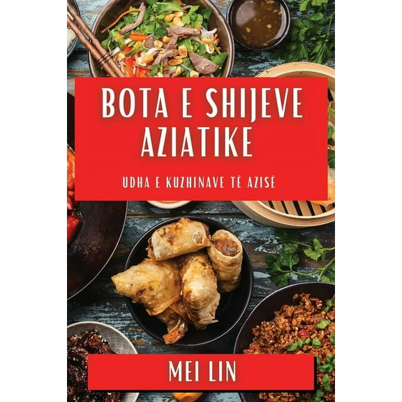 Bota e Shijeve Aziatike: Udha e Kuzhinave tÃ« AzisÃ«, (Paperback)